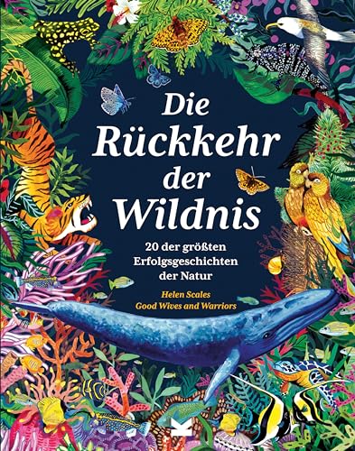 Die Rückkehr der Wildnis: 20 der größten Erfolgsgeschichten der Natur von Laurence King