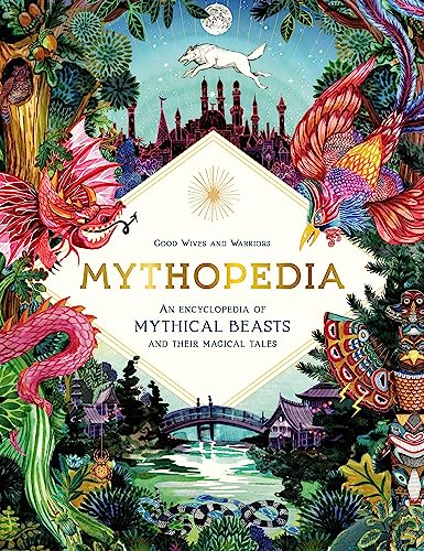 Mythopedia: An Encyclopedia of Mythical Beasts and Their Magical Tales (Fantastical Beasts) Mythopedia: An Encyclopedia of Mythical Beasts and Their Magical Tales (Fantastical Beasts)