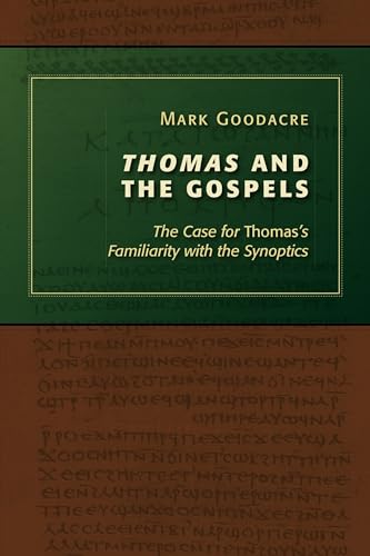 Thomas and the Gospels: The Case for Thomas's Familiarity with the Synoptics