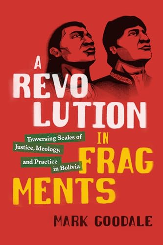 A Revolution in Fragments: Traversing Scales of Justice, Ideology, and Practice in Bolivia