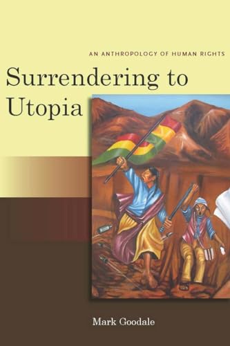 Surrendering to Utopia: An Anthropology of Human Rights (Stanford Studies in Human Rights) von Stanford University Press
