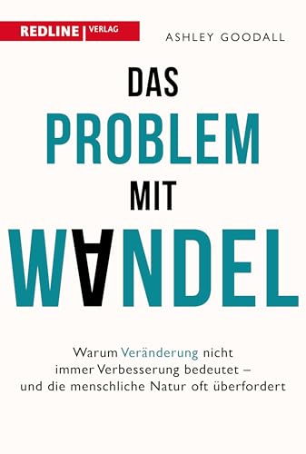 Das Problem mit Wandel: Warum Veränderung nicht immer Verbesserung bedeutet und die menschliche Natur überfordert. Warum der Mensch nicht für schnelle Veränderungen gemacht ist von Redline Verlag
