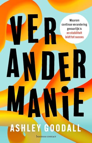 Verandermanie: Waarom continue verandering gevaarlijk is en stabiliteit leidt tot succes von Business Contact