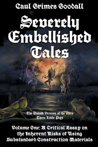 Severely Embellished Tales: Volume 1: A Critical Essay on the Inherent Risks of Using Substandard Construction Materials von Newman Springs