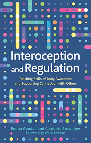 Interoception and Regulation: Teaching Skills of Body Awareness and Supporting Connection With Others von Jessica Kingsley Publishers