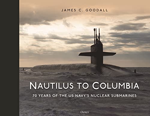 Nautilus to Columbia: 70 years of the US Navy's Nuclear Submarines von Osprey Publishing