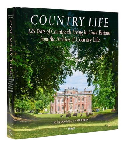 Country Life: 125 Years of Countryside Living in Great Britain from the Archives of Country Li fe von Rizzoli