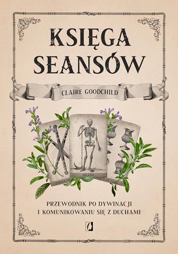 Księga seansów: Przewodnik po dywinacji i komunikowaniu się z duchami