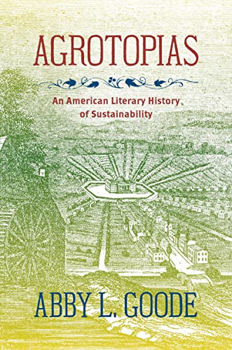 Agrotopias: An American Literary History of Sustainability