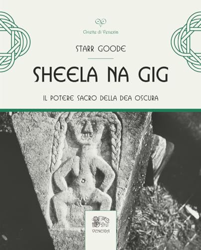 Sheela na Gig. Il potere sacro della Dea oscura. Ediz. illustrata (Civette di Venexia) von Venexia