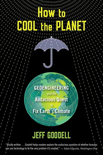 How to Cool the Planet: Geoengineering and the Audacious Quest to Fix Earth's Climate How to Cool the Planet: Geoengineering and the Audacious Quest to Fix Earth's Climate