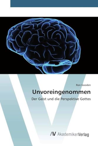 Unvoreingenommen: Der Geist und die Perspektive Gottes von AV Akademikerverlag