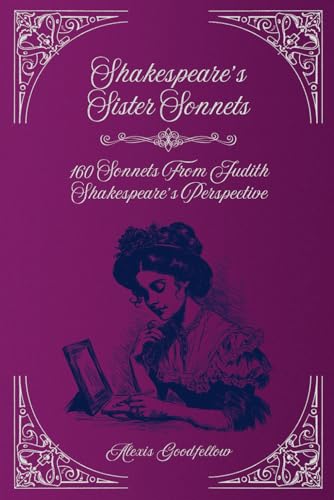 Shakespeare's Sister Sonnets: 160 Sonnets From Judith Shakespeare's Perspective