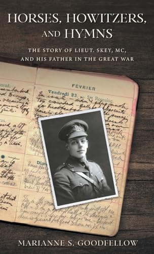 Horses, Howitzers, and Hymns: The Story of Lieut. Skey, MC, and His Father in the Great War von FriesenPress