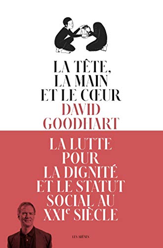 La Tête, le Coeur et la Main: La lutte pour la dignité et le statut social au XXIe siècle La Tête, le Coeur et la Main: La lutte pour la dignité et le statut social au XXIe siècle