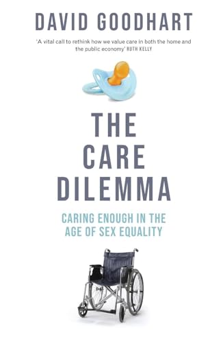 The Care Dilemma: Caring Enough in the Age of Sex Equality (FT BOOK OF THE YEAR) von Forum Press