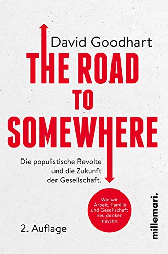 The Road to Somewhere: Wie wir Arbeit,Familie und Gesellschaft neu denken müssen.: Die populistische Revolte und die Zukunft der Gesellschaft.