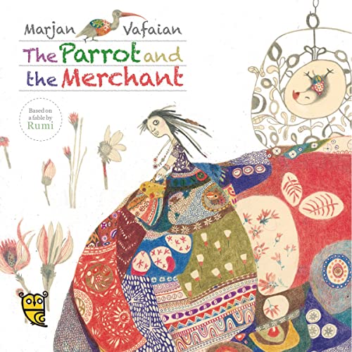 The Parrot and the Merchant: by Pippa Goodhart (Author), Marjan Vafaian (Illustrator) (Tales by Rumi)
