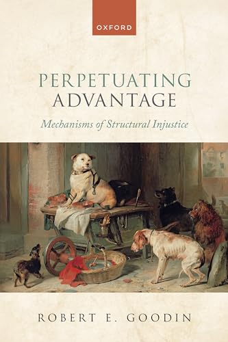 Perpetuating Advantage: Mechanisms of Structural Injustice von Oxford University Press