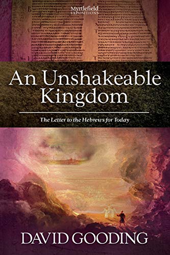 An Unshakeable Kingdom: The Letter to the Hebrews for Today (Myrtlefield Expositions, Band 5)