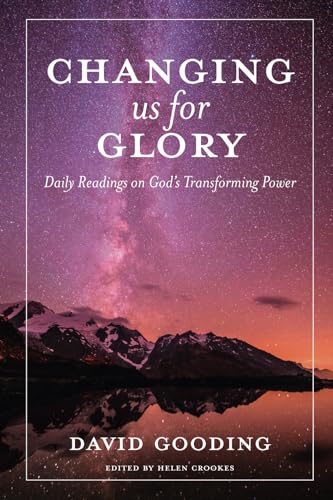 Changing us for Glory: Daily Readings on God's Transforming Power von Myrtlefield House