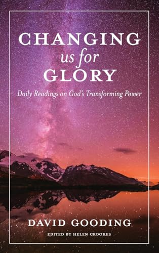 Changing us for Glory: Daily Readings on God's Transforming Power Changing us for Glory: Daily Readings on God's Transforming Power von Myrtlefield House