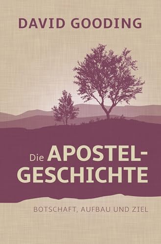 Die Apostelgeschichte: Botschaft, Aufbau und Ziel von Christliche Literaturverbreitung