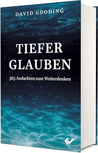 Tiefer glauben: 365 Andachten zum Weiterdenken