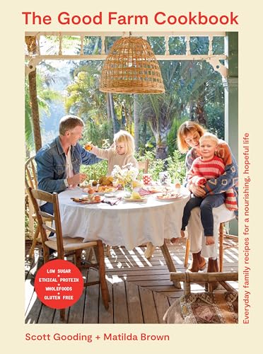The Good Farm Cookbook: Everyday Family Recipes for a Nourishing, Hopeful Life - Low Sugar, Ethical Protein, Wholefoods, Gluten Free The Good Farm Cookbook: Everyday Family Recipes for a Nourishing, Hopeful Life - Low Sugar, Ethical Protein, Wholefoods, Gluten Free