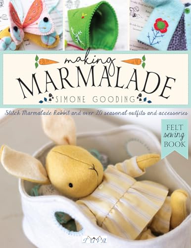 Making Marmalade: Stitch Little Marmalade Rabbit and All Her Pretty Seasonal Outfit and Accessories: Stitch Marmalade Rabbit and over 20 Seasonal Outfits and Accessories von Tuva Publishing