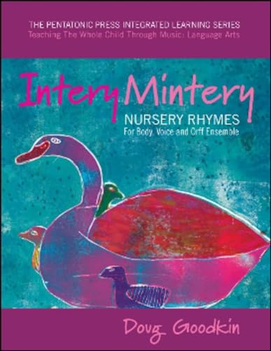 Intery Mintery: Nursery Rhymes for Body, Voice and Orff Ensemble: Nursery Rhymes for Body, Voice and Orff Ensemble Volume 1 (The Pentatonic Press ... the Whole Child Through Music: Language Arts)