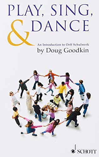 Play, Sing and Dance: An Introduction to Orff Schulwerk von Schott