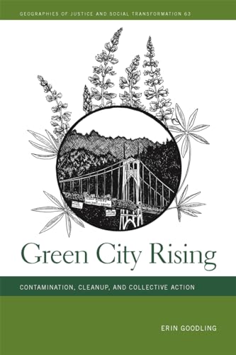Green City Rising: Contamination, Cleanup, and Collective Action (Geographies of Justice and Social Transformation, 63) von University of Georgia Press