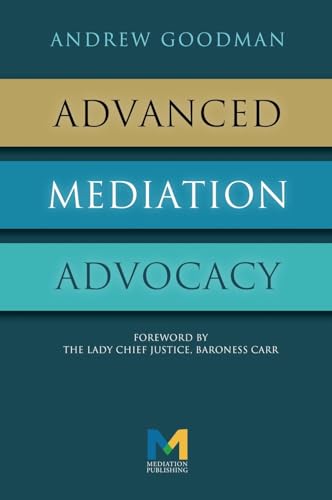 Advanced Mediation Advocacy: From Contest to Collaboration von Mediation Publishing