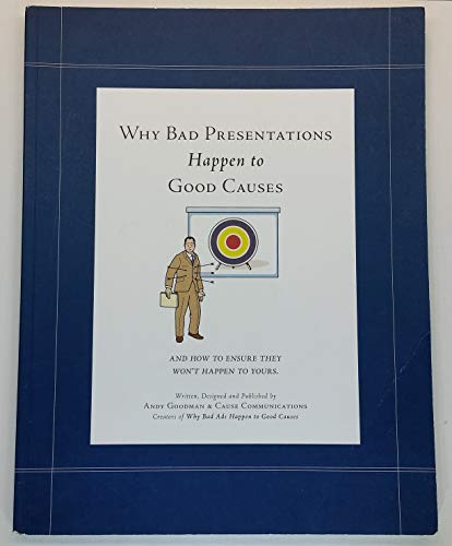 Why Bad Presentations Happen to Good Causes (and how to ensure they won't happen to yours)