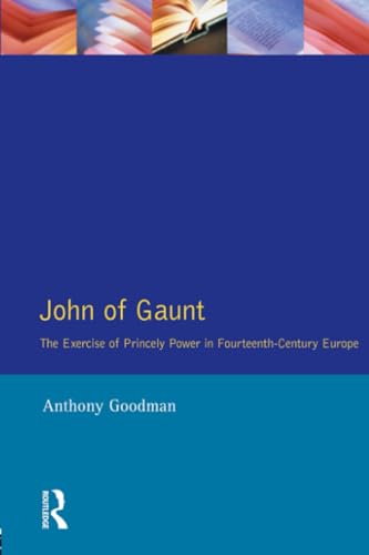 John of Gaunt: The Exercise of Princely Power in Fourteenth-Century Europe