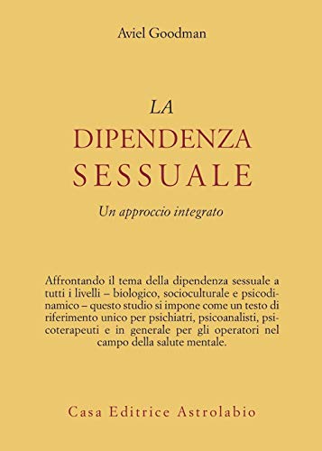 La dipendenza sessuale. Un approccio integrato (Psiche e coscienza)