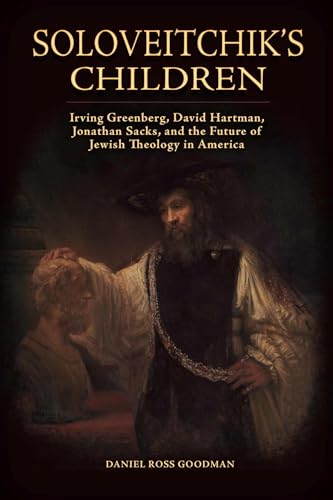 Soloveitchik's Children: Irving Greenberg, David Hartman, Jonathan Sacks, and the Future of Jewish Theology in America (Jews and Judaism: History and Culture) von The University of Alabama Press