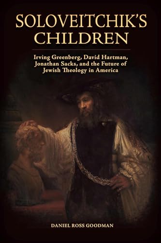 Soloveitchik's Children: Irving Greenberg, David Hartman, Jonathan Sacks, and the Future of Jewish Theology in America (Jews and Judaism: History and Culture) von University Alabama Press