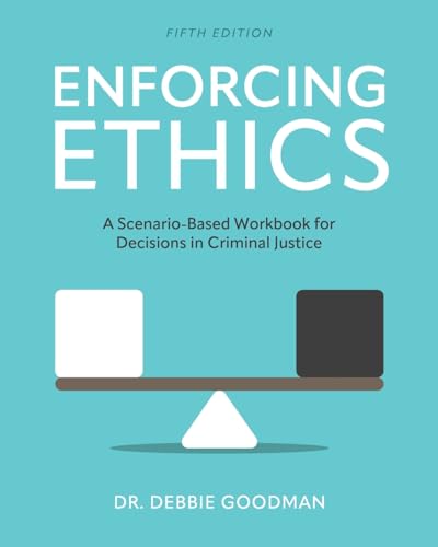 Enforcing Ethics: A Scenario-Based Workbook for Decisions in Criminal Justice von Cognella Academic Publishing
