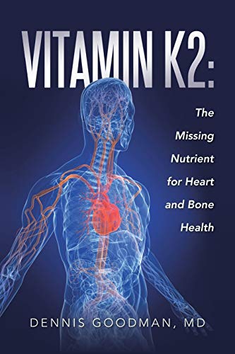 Vitamin K2: The Missing Nutrient for Heart and Bone Health von Authorhouse
