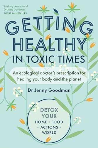 Getting Healthy in Toxic Times: An Ecological Doctor's Prescription for Healing Your Body and the Planet