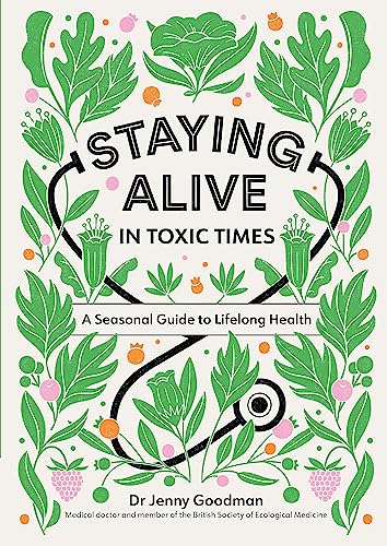 Staying Alive in Toxic Times: A Seasonal Guide to Lifelong Health