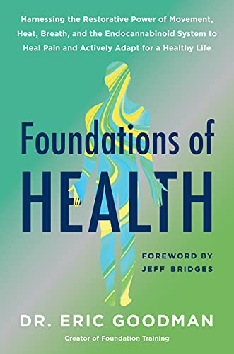 Foundations of Health: Harnessing the Restorative Power of Movement, Heat, Breath, and the Endocannabinoid System to Heal Pain and Actively Adapt for a Healthy Life von Harper