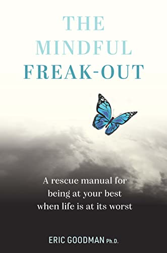 The Mindful Freak-Out: A rescue manual for being at your best when life is at its worst von Exisle