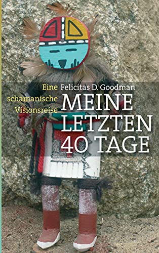 Meine letzten 40 Tage: Eine schamanische Visionsreise von Books on Demand GmbH