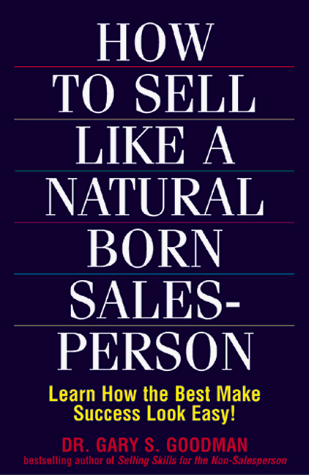 How to Sell Like a Natural Born Salesperson: Learn How the Best Make Success Look Easy!