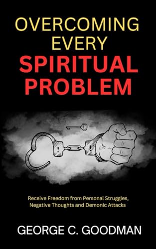 Overcoming Every Spiritual Problem: Receive Freedom from Personal Struggles, Negative Thoughts and Demonic Attacks von Independently published