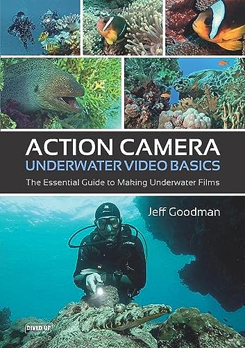 Action Camera Underwater Video Basics: The Essential Guide to Making Underwater Films von Dived Up Publications