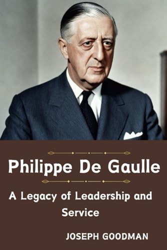 Philippe De Gaulle: A Legacy of Leadership and Service von Independently published